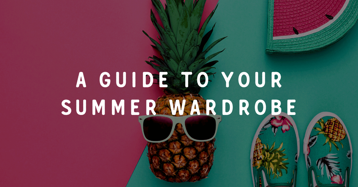 A Guide to Your Summer Wardrobe
