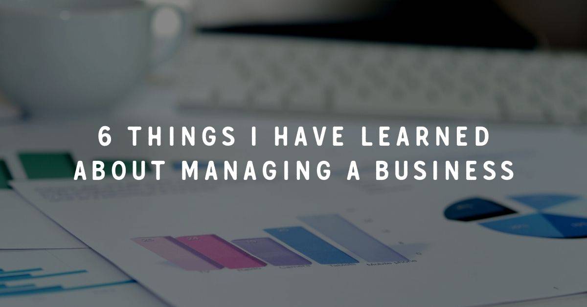 6 Things I Have Learned About Managing a Business