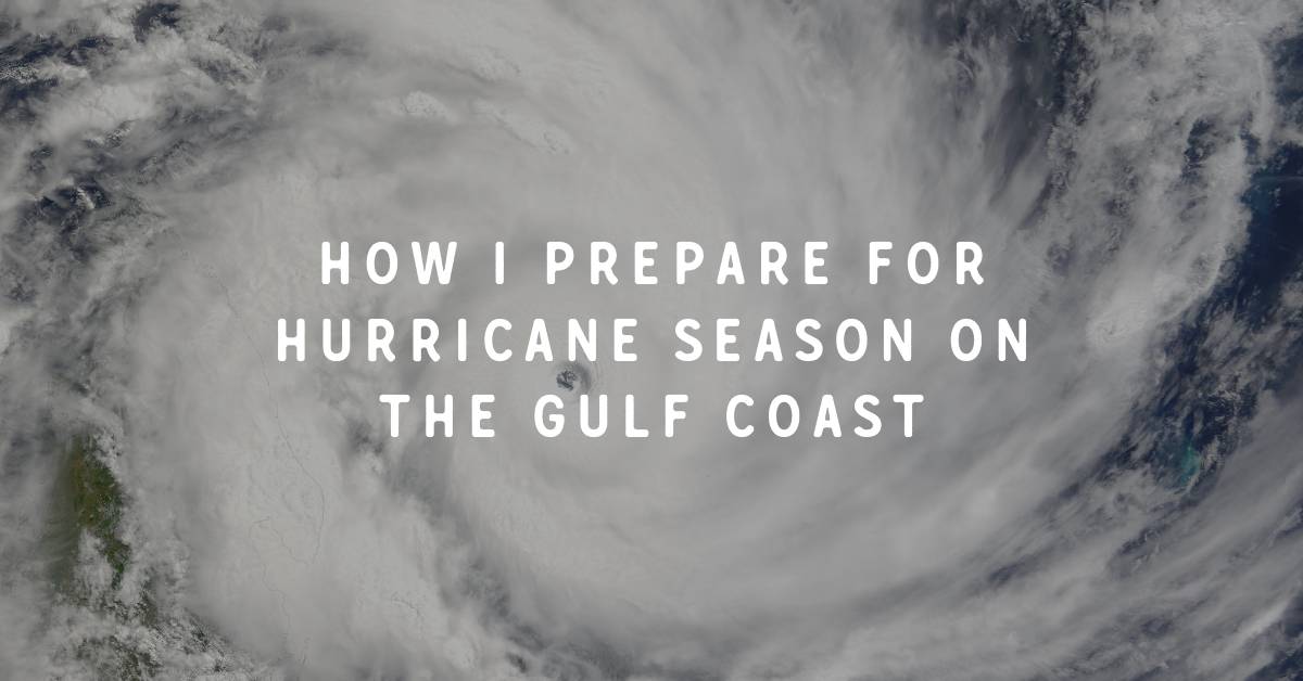 How I Prepare for Hurricane Season on the Gulf Coast