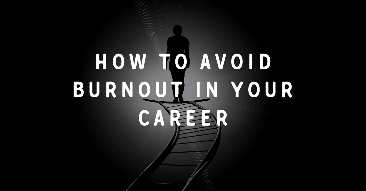 How to Avoid Burnout in Your Career
