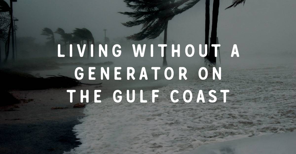 Living Without a Generator on the Gulf Coast During Hurricane Season is ” Not Such a Bright Idea”