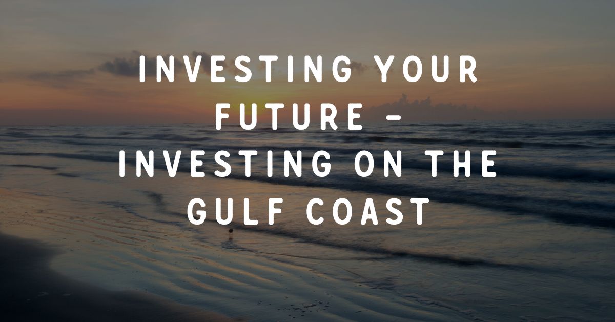 Investing Your Future – Investing on the Gulf Coast