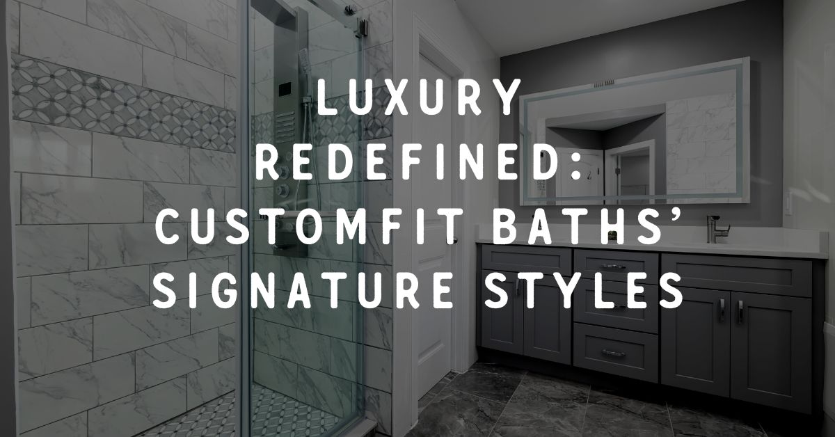 Luxury Redefined: CustomFit Baths’ Signature Styles