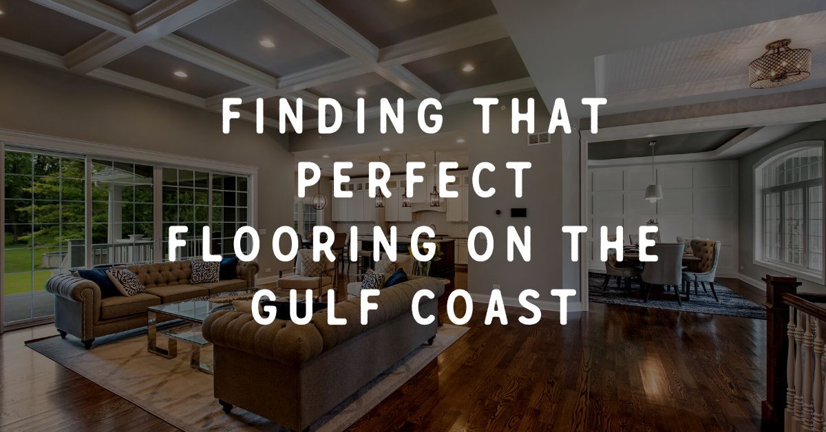 Finding That Perfect Flooring on the Gulf Coast