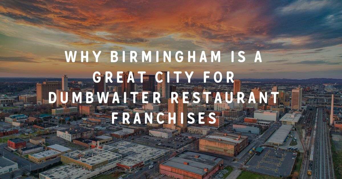 Why Birmingham is a Great City for Dumbwaiter Restaurant Franchises