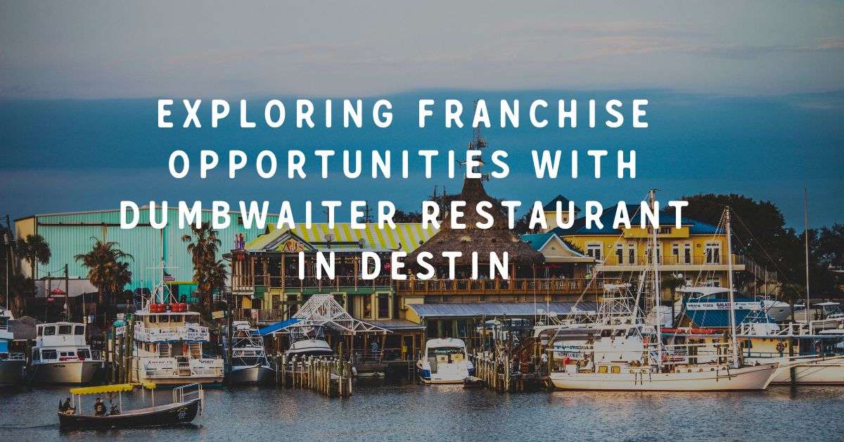 Exploring Franchise Opportunities with Dumbwaiter Restaurant in Destin